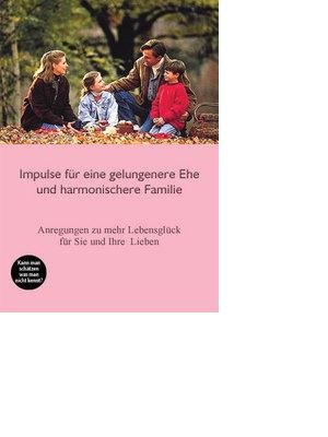 Impulse für eine gelungenere Ehe /harmonischere Familie: Konkrete Vorschläge für eine Familienweihe oder solche von Einzelpersonen - mit theologischer ... eine Weihe an das Herz Jesu und Herz Mariä