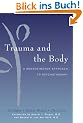 Trauma and the Body: A Neurobiologically-Informed Approach to Clinical Practice: A Sensorimotor Approach to Psychotherapy (Norton Series on Interpersonal Neurobiology)