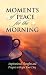 Book Moments of Peace for the Morning (Moments of Peace)