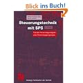 Steuerungstechnik mit SPS: Von der Steuerungsaufgabe zum Steuerprogramm - Bitverarbeitung und Wortverarbeitung - Analogwertverarbeitung und Regeln - ... IEC 1131-3 (Viewegs Fachb�cher der Technik)