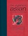 The Complete Asian Cooking Companion: The Indispensable Reference Guide to Asian Ingredients, Equipment, Recipes, Tips, and Techniques