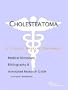 Cholesteatoma - A Medical Dictionary, Bibliography, and Annotated Research Guide to Internet References