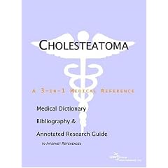 Cholesteatoma - A Medical Dictionary, Bibliography, and Annotated Research Guide to Internet References