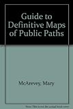 A guide to definitive maps of public paths : a guide to the preparation of draft, provisional and definitive maps of public paths, revised maps and details of public rights of representation and objec