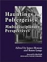 Hauntings and Poltergeists: Multidisciplinary Perspectives