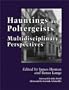Hauntings and Poltergeists: Multidisciplinary Perspectives