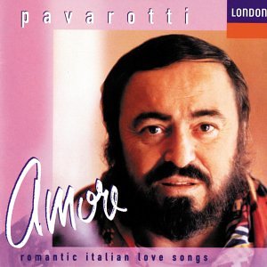 Luciano Pavarotti - Amore: Romantic Italian Love Songs - Zortam Music