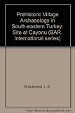 Prehistoric village archaeology in south-eastern Turkey : the eighth millenium B.C. site at Çayönü, its chipped and ground stone industries and faunal remains