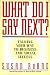 What Do I Say Next? Talking Your Way to Business and Social Success