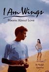 I Am Wings: Poems About Love