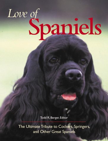 love of spaniels the ultimate tribute to cockers springers  other great spaniels school of industrial relations