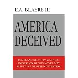 America Deceived: Homeland Security Warning: Possession of this novel may result in unlimited detention.