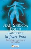 G�ttinnen in jeder Frau: Psychologie einer neuen Weiblichkeit