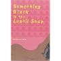 Something Black in the Lentil Soup