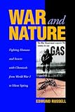 War and Nature: Fighting Humans and Insects with Chemicals from World War I to Silent Spring (Studies in Environment and History) Edmund Russell