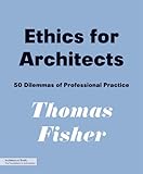 Ethics for architects : 50 dilemmas of professional practice