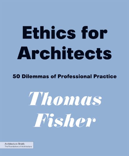 Ethics for Architects: 50 Dilemmas of Professional Practice (Architecture Briefs)