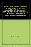 Second report from the Education, Science and Arts Committee, session 1981-82 : the secondary school curriculum and examinations, with special reference to the 14 to 16 year old age group : together w