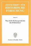 Was heisst Kulturgeschichte des Politischen?: Zeitschrift f&uuml;r Historische Forschung - Beihefte 35 - 