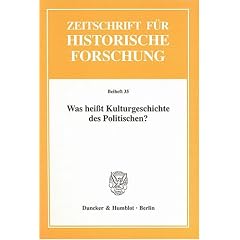 Was heisst Kulturgeschichte des Politischen?: Zeitschrift f�r Historische Forschung. Beihefte 35