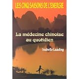 Cinq saisons de l'�nergie : M�decine chinoisepar Isabelle Laading