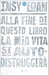Alla fine di questo libro la mia vita si autodistrugger�
