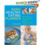 Baby Healthy Eating Planner: The New Way to Feed Your Baby a Balanced Diet Every Day, Featuring More Than 300 Recipes