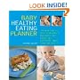 Baby Healthy Eating Planner: The New Way to Feed Your Baby a Balanced Diet Every Day, Featuring More Than 300 Recipes