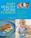 Baby Healthy Eating Planner: The Easy-To-Follow Guide to a Balanced Diet for 0-1-Year-Olds, with More Than 250 Recipes