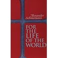 For the Life of the World: Sacraments and Orthodoxy