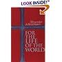 For the Life of the World: Sacraments and Orthodoxy