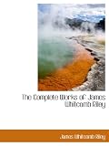The Complete Works of James Whitcomb Riley
