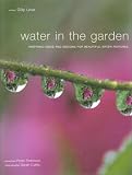 Water in the Garden: Inspiring Ideas and Designs for Beautiful Water Features