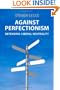 Against Perfectionism: Defending Liberal Neutrality (Anthropological Horizons S.)