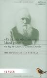 "Es ist, als ob man einen Mord gesteht": Ein Tag im Leben des Charles Darwin - Ein biografisches Portr&auml;t - Matthias Glaubrecht