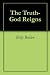 The Truth-God Reigns