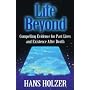 Life Beyond: Compelling Evidence for Past Lives and Existence After Death