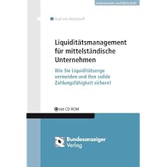 Liquidit�tsmanagement f�r mittelst�ndische Unternehmen: Wie Sie Liquidit�tsenge vermeiden und Ihre solide Zahlungsf�higkeit sichern! Mit Checklisten und Mustern auf CD-ROM