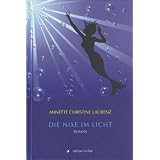 Die Nixe im Licht: Romanvon "Annette Ch Laurenz"
