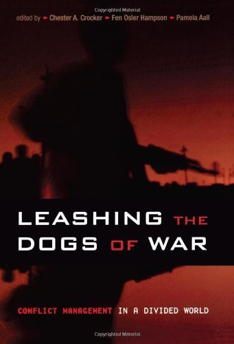 Leashing the Dogs of War: Conflict Management in a Divided World by Crocker, Chester A. published by United States Institute of Peace