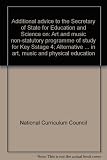Additional advice to the Secretary of State for Education and Science on: Art and music non-statutory programme of study for Key Sstage 4; Alternative courses in art and music at Key Stage 4; Non-stat