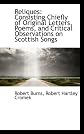 Reliques: Consisting Chiefly of Original Letters, Poems, and Critical Observations on Scottish Songs