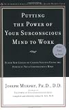 Putting the Power of Your Subconscious Mind to Work: Reach New Levels of Career Success Using the Power of Your Subconscious Mind