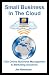 Small Business in the Cloud: Free Online Business Management & Marketing Solutions Small Business in the Cloud: Free Online Business Management & Marketing Solutions