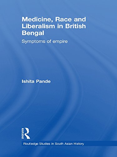 Medicine, Race and Liberalism in British Bengal: Symptoms of Empire (Routledge Studies in South Asian History)