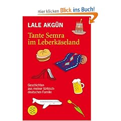 Tante Semra im Leberk�seland: Geschichten aus meiner t�rkisch-deutschen Familie