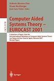 Computer Aided Systems Theory - EUROCAST 2001: A Selection of Papers from the 8th International Workshop on Computer Aided Systems Theory, Las Palmas ... Papers (Lecture Notes in Computer Science)