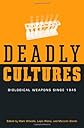 Deadly Cultures: Biological Weapons since 1945