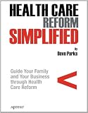 Health Care Reform Simplified: Guide Your Family and Your