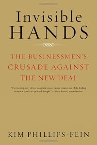Image of Invisible Hands: The Businessmen's Crusade Against the New Deal